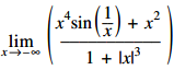 lim (x→–∞) ((x4 sin(1/x) + x2)/(1 + |x|3))