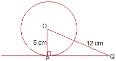 A tangent PQ at a point P of a circle of radius 5 cm meets a line through the centre O at a point Q so that OQ = 12 cm. Length PQ is :